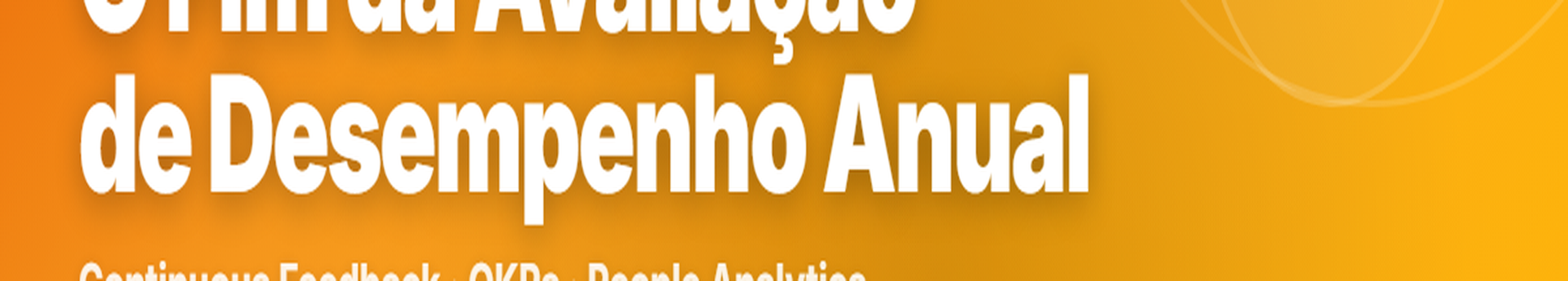 Fim da avaliação de desempenho anual gestão de desempenho contínua com OKRs e people analytics